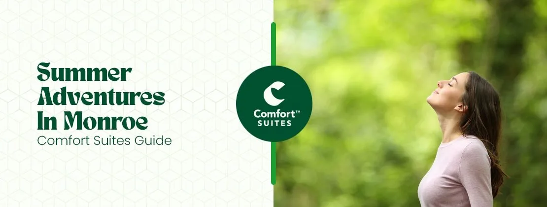 Summer Adventures In Monroe- Comfort Suites Guide
