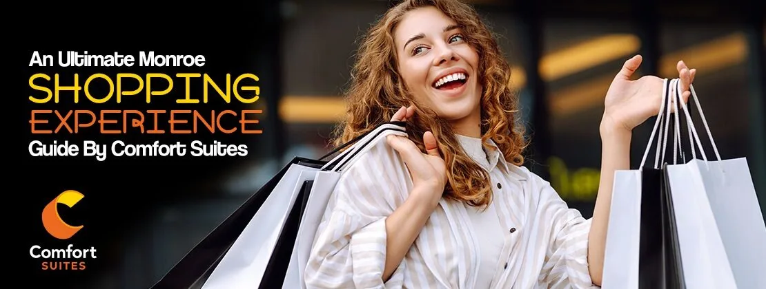 An Ultimate Monroe Shopping Experience: Guide By Comfort Suites