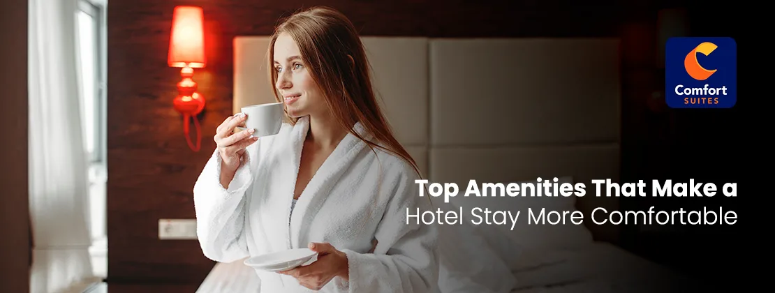 Top Amenities That Make A Hotel Stay More Comfortable