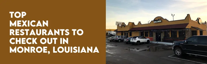 Top Mexican restaurants to check out in Monroe, Louisiana