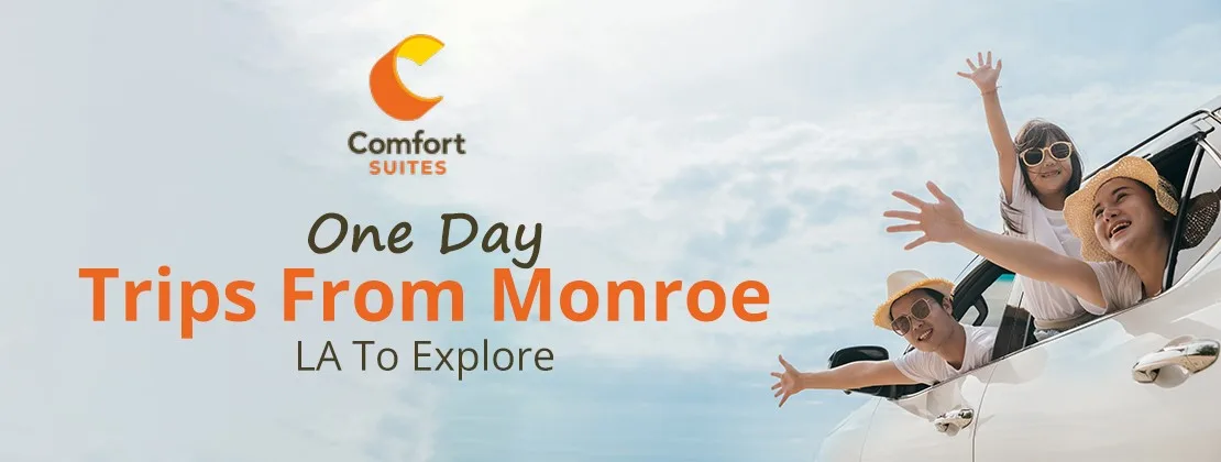 One Day Trips From Monroe, LA To Explore