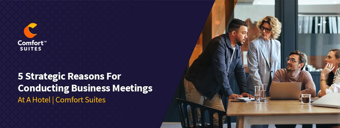 Strategic Reasons For Conducting Business Meetings At A Hotel