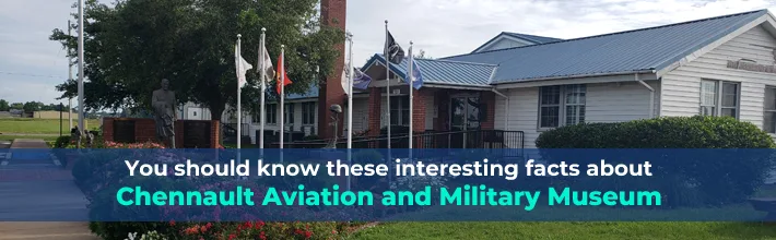You should know these interesting facts about Chennault Aviation and Military Museum