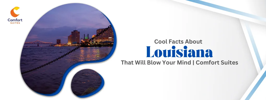 Cool Facts About Louisiana That Will Blow Your Mind