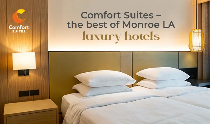 Comfort Suites – the best of Monroe LA luxury hotels