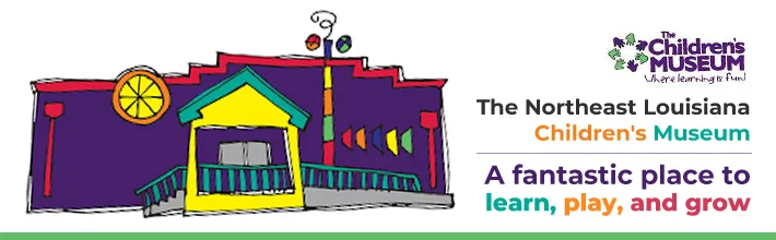 The Northeast Louisiana Children’s Museum – A fantastic place to learn, play, and grow