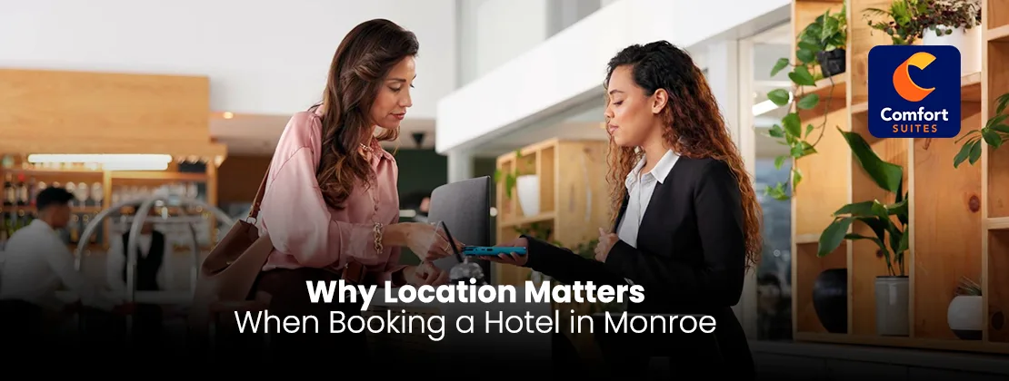 Why Location Matters When Booking A Hotel In Monroe